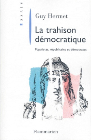 LA TRAHISON DEMOCRATIQUE. Populistes, républicains et démocrates