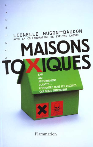 Maisons toxiques. Eau, air, ameublement, plantes, connaître tous les risques qui nous entourent