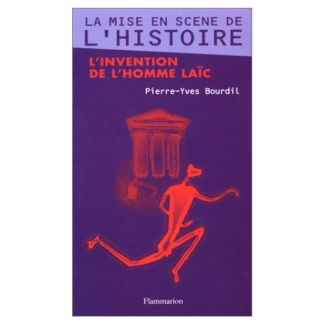LA MISE EN SCENE DE L'HISTOIRE. L'invention de l'homme laïc