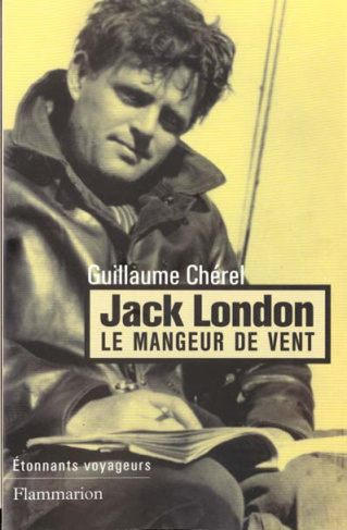 Jack London, le mangeur de vent. Récit d'une rêverie voyageuse