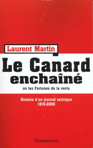 Le Canard enchaîné ou les fortunes de la vertu. Histoire d'un journal satirique, 1915-2000