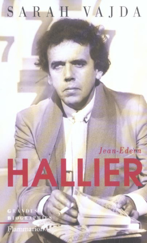Jean-Edern Hallier. L'impossible biographie