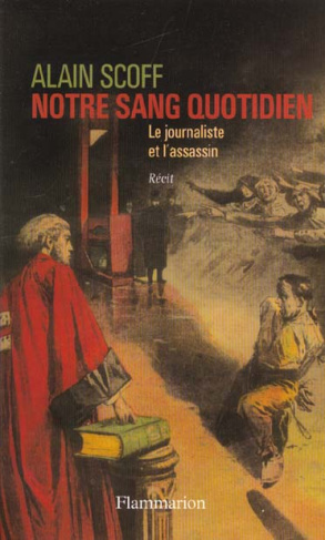 Notre sang quotidien. Le journaliste et l'assassin