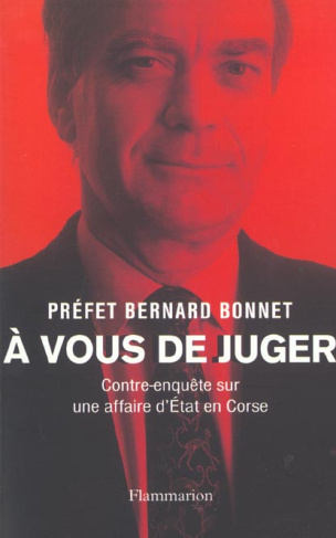 A vous de juger. Contre-enquête sur une affaire d'Etat en Corse