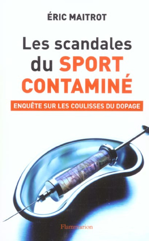 Les scandales du sport contaminé. Enquête sur les coulisses du dopage