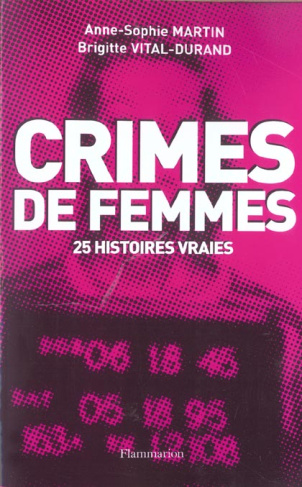 Crimes de femmes. 25 histoires vraies