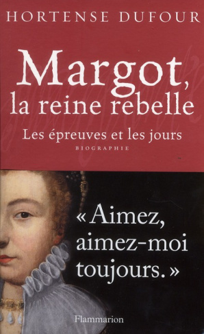 Margot, la reine rebelle. Les épreuves et les jours