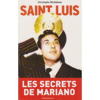 Saint Luis. Une vie de Luis Mariano 1917-1970