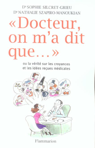 Docteur, on m'a dit que.... Ou la vérité sur les croyances et les idées reçues médicales
