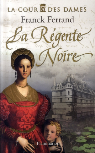 La Cour des Dames Tome 1 : La Régente Noire