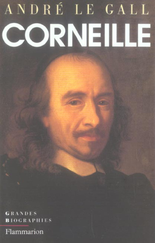Pierre Corneille en son temps et en son oeuvre. Enquête sur un poète de théâtre au XVIIe siècle
