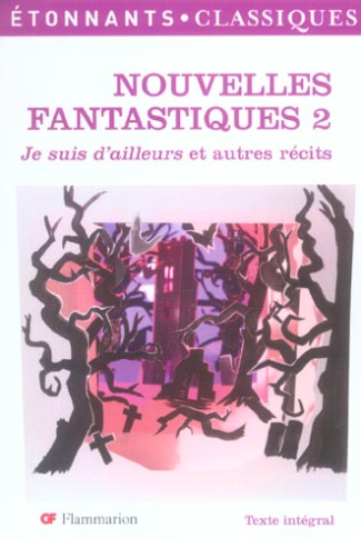 Nouvelles fantastiques. Tome 2, Je suis d'ailleurs et autres récits