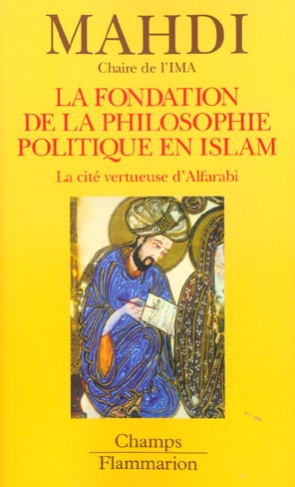 La fondation de la philosophie politique en Islam. La cité vertueuse d'Alfarabi