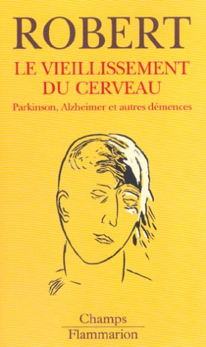Le vieillissement du cerveau. Parkinson, Alzheimer et autres démences