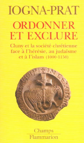 Ordonner et exclure. Cluny et la société chrétienne face à l'hérésie, au judaïsme et à l'islam
