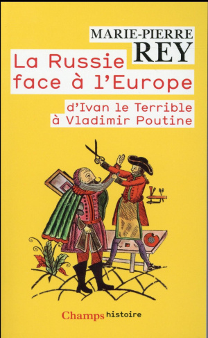 La Russie face à l'Europe. D'Ivan le Terrible à Vladimir Poutine