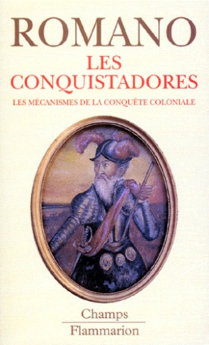 Les Conquistadores. Les mécanismes de la conquête coloniale