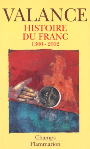 HISTOIRE DU FRANC 1360-2002. La légende du franc
