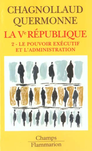 La Vème République. Tome 2, Le pouvoir exécutif et l'administration