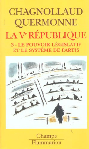 La Vème République. Tome 3, Le pouvoir législatif et le système de partis