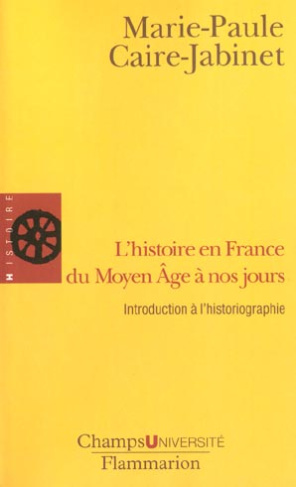 L'histoire en France du Moyen Âge à nos jours. Introduction à l'historiographie