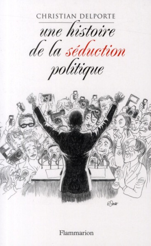 Une histoire de la séduction en politique