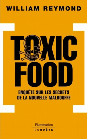 Toxic Food. Enquête sur les secrets de la nouvelle malbouffe