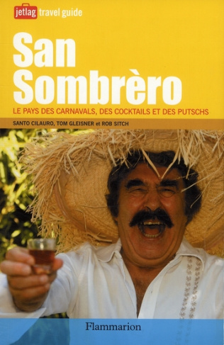 San Sombrero. Le pays des carnavals, des cocktails et des putschs