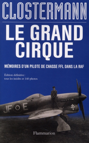 Le grand cirque. Mémoires d'un pilote de chasse FFL dans la RAF