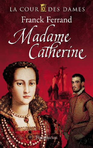 La Cour des Dames Tome 3 : Madame Catherine