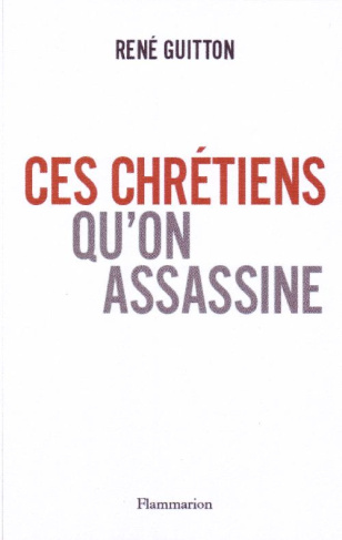 Ces chrétiens qu'on assassine