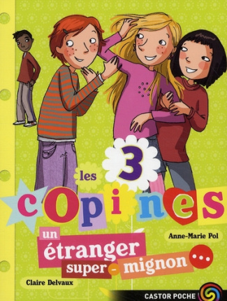 Les 3 copines Tome 7 : Un étranger super-mignon...