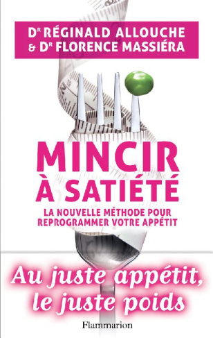 Mincir à satiété. La nouvelle méthode pour reprogrammer votre appétit