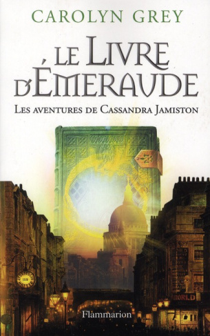 Le Livre d'émeraude. Les aventures de Cassandra Jamiston