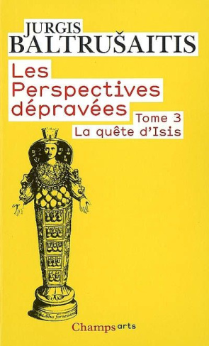 Les perspectives dépravées Tome 3 : La quête d'Isis. Essai sur la légende d'un mythe