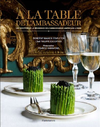 A la table de l'ambassadeur. Les recettes de la résidence de l'ambassadeur américain à Paris