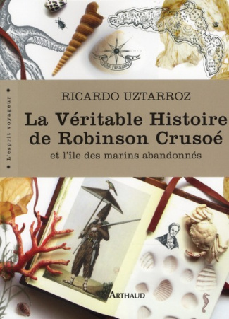La Véritable Histoire de Robinson Crusoé. Et l'île des marins abandonnés