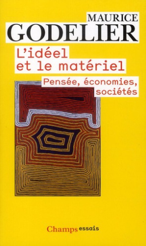 L'idéel et le matériel. Pensée, économies, sociétés
