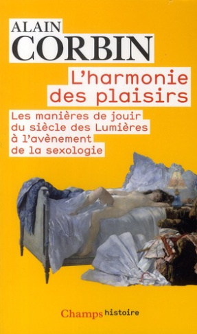 L'harmonie des plaisirs. Les manières de jouir du siècle des Lumières à l'avènement de la sexologie
