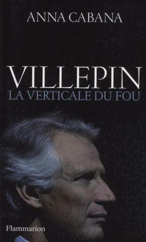 Villepin. La verticale du fou
