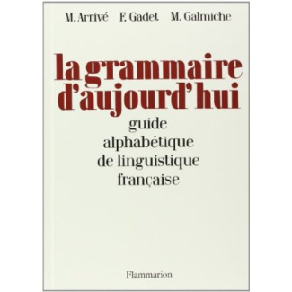 La grammaire d'aujourd'hui : guide alphabétique de linguistique française