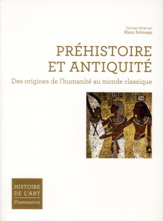 Préhistoire et Antiquité. Des origines de l'humanité au monde classique