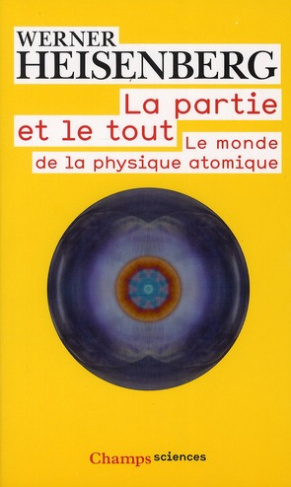La partie et le tout. Le monde de la physique atomique (Souvenirs, 1920-1965)