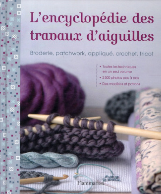 L'encyclopédie des travaux d'aiguilles. Broderie, patchwork, appliqué, crochet, tricot