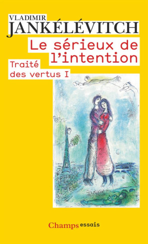 Traité des vertus. Tome 1, Le sérieux de l'intention
