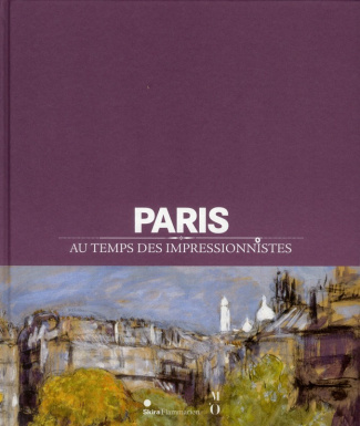 Paris au temps des impressionnistes. 1848-1914