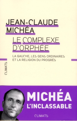 Le complexe d'Orphée. La gauche, les gens ordinaires et la religion du progrès