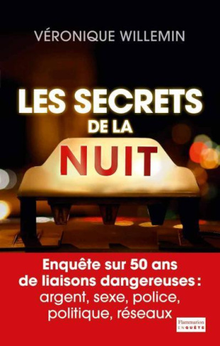 Les Secrets de la nuit. Enquête sur 50 ans de liaisons dangereuses : argent, sexe, police, politique