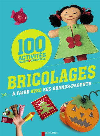 Bricolages à faire avec ses grands-parents. 100 activités faciles & originales