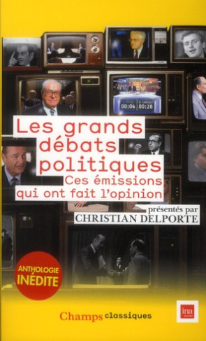 Les grands débats politiques. Ces émissions qui ont fait l'opinion